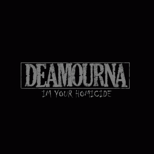 Deamourna : I'm Your Homicide
